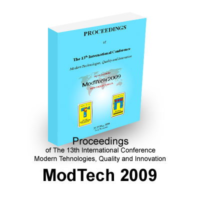 Proceedings of The 13th International Conference Modern Tehnologies, Quality and Innovation Modtech 2009
